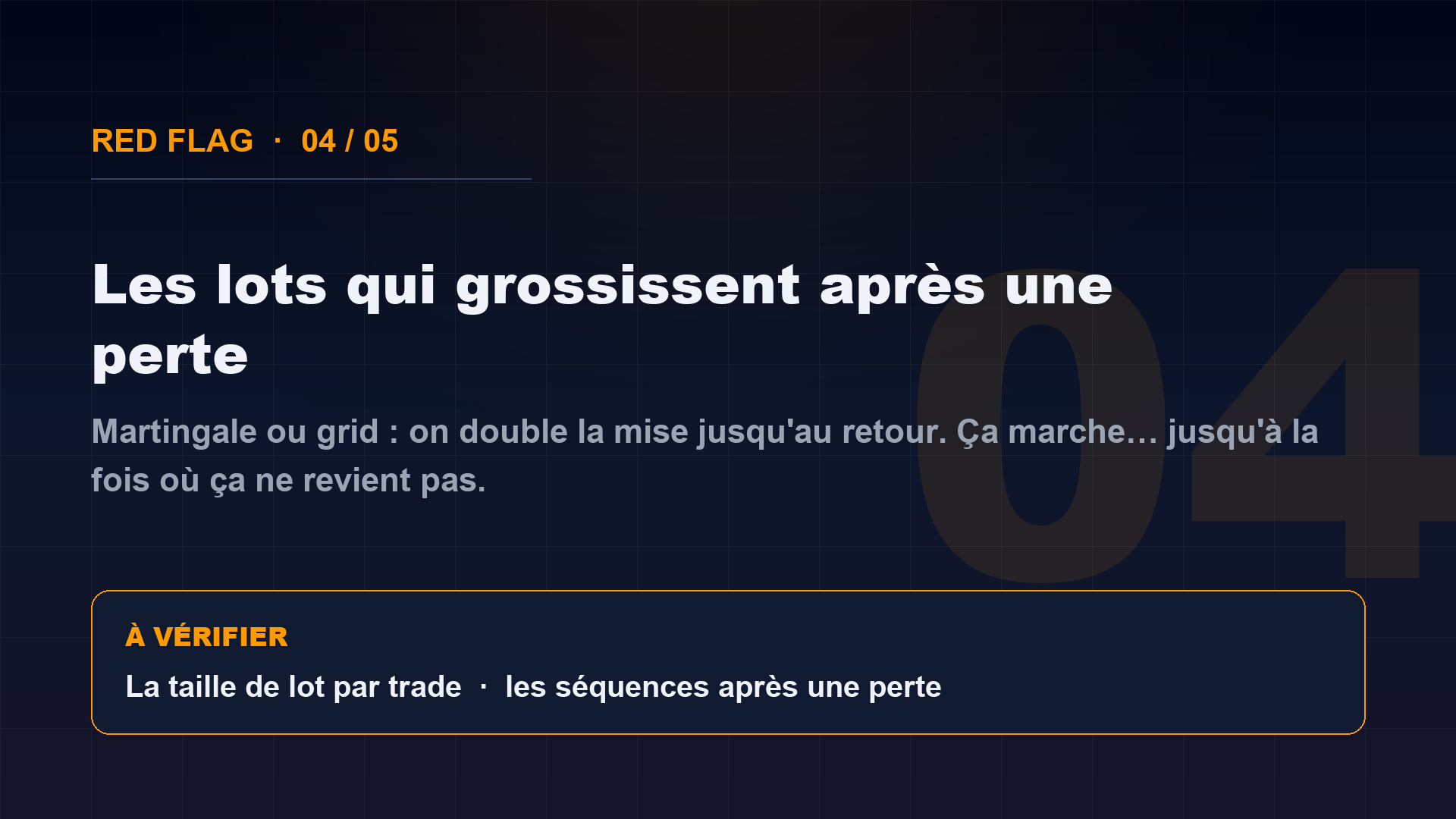 Red flag 4 : les lots qui grossissent apres une perte = martingale